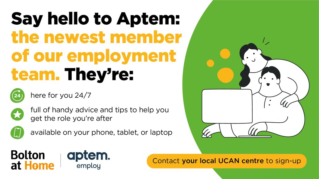 Say hello to the newest member of our Employment team- Aptem.

They can:

help to write or improve your CV

support you 24 hours a day, 7 days a week,

provide handy advice to help get the role you’re after

+ more Sign up with your local UCAN centre: boltonathome.org.uk/ucan