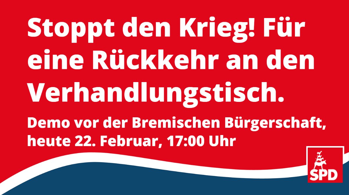 Die SPD LAND BREMEN ruft anlässlich der Eskalation Russlands in der Ukraine alle Bremerinnen und Bremer mit auf, an der Demonstration unter dem Motto „Stoppt den Krieg! Für eine Rückkehr an den Verhandlungstisch“ heute um 17:00 Uhr vor der Bremischen Bürgerschaft  teilzunehmen.