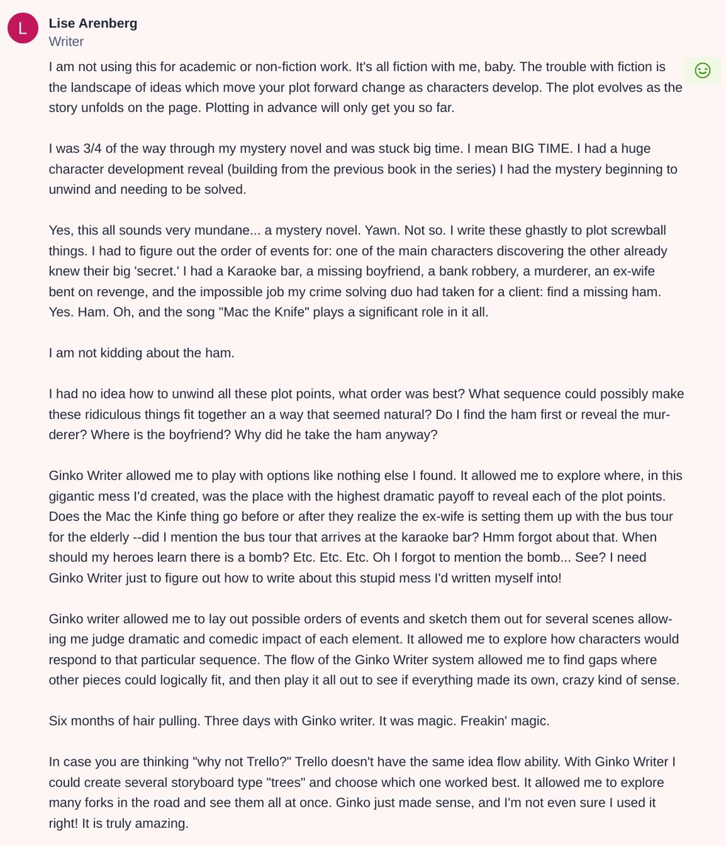 "What sequence could possibly make these ridiculous things fit together an a way that seemed natural? Do I find the ham first or reveal the murderer? Where is the boyfriend? Why did he take the ham anyway?"

Why indeed!
A 😂 testimonial from writer Lise Arenberg: