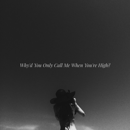 Why you'd only call me when you're high - arctic monkeys. Why only me. Why d you only call me when you're high?. Arctic monkeys why'd you only call me when. Why only me.
