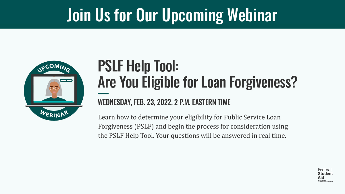 Federal Student Aid Webinar Alert Unsure How To Use The Public Service Loan Forgiveness Pslf Help Tool Do You Know If You Work For A Qualified Employer Learn More