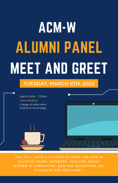 Come and join us during a Virtual Zoom session, March 8th, 2022 and meet our Alumni Panel! You will have a chance to meet ACM-W Women in Computing and ask questions to the panel! All students are welcome!