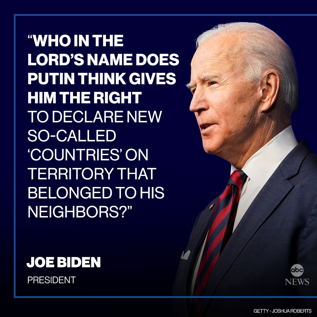 ABC's tweet photo. Pres. Biden: “Who in the Lord’s name does Putin think gives him the right to declare new so-called 'countries' on territory that belonged to his neighbors? This is a flagrant violation of international law." https://t.co/BOzesuccXF https://t.co/Jqhj4H6oSU