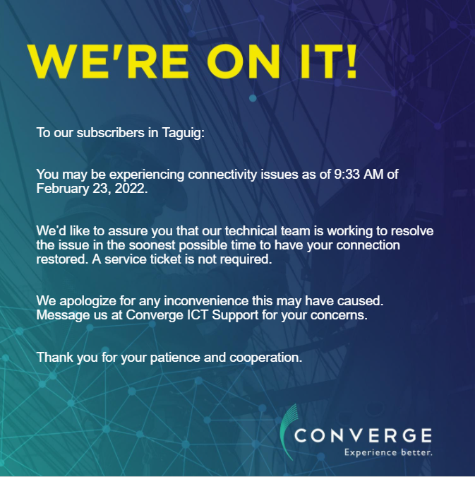 ConvergeSupport's tweet photo. To our subscribers in Taguig:

You may be experiencing connectivity issues as of 9:33 AM of February 23, 2022.

Please message our Twitter account (https://t.co/N3FUGuKp4t) for your concerns. https://t.co/YORda0bhz6
