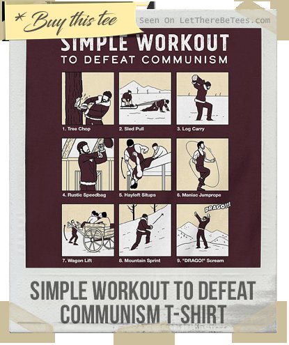 LetThereBeTees's tweet photo. Simple Workout to Defeat Communism T-Shirt - Are you training for a big fight to determine the outcome of the Cold War, but can't make it to the gym? All you'll need is a jump rope, an axe, a sled, an old wagon, &amp; a few friends! #Russia #ROCKY #Communism 
https://t.co/zX0Fzj0uQb https://t.co/kybgAGTipI