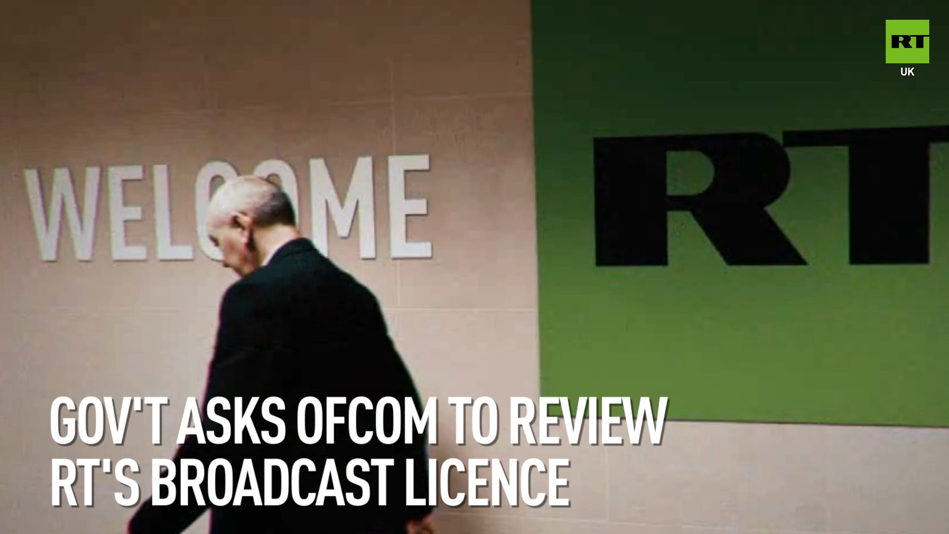 Government tells Ofcom to examine RT broadcasting licence
