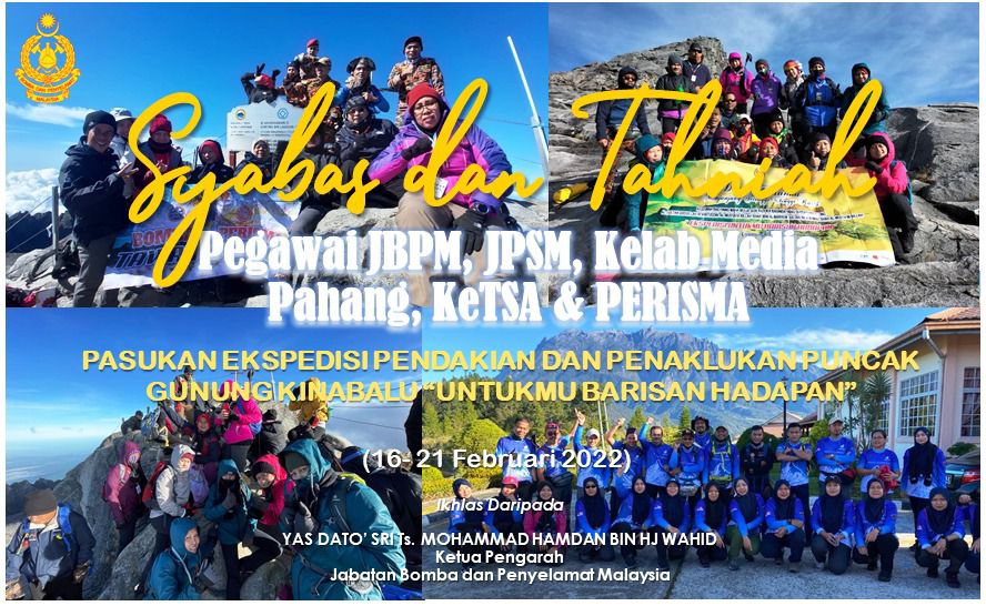 Syabas dan Tahniah kepada Pasukan Ekspedisi Pendakian &amp; Penaklukan Puncak Gunung Kinabalu “Untukmu Barisan Hadapan” yang terdiri daripada pegawai JBPM, JPSM, Kelab Media Pahang, KeTSA &amp; PERISMA pada 16 hingga 22 Februari 2022.
