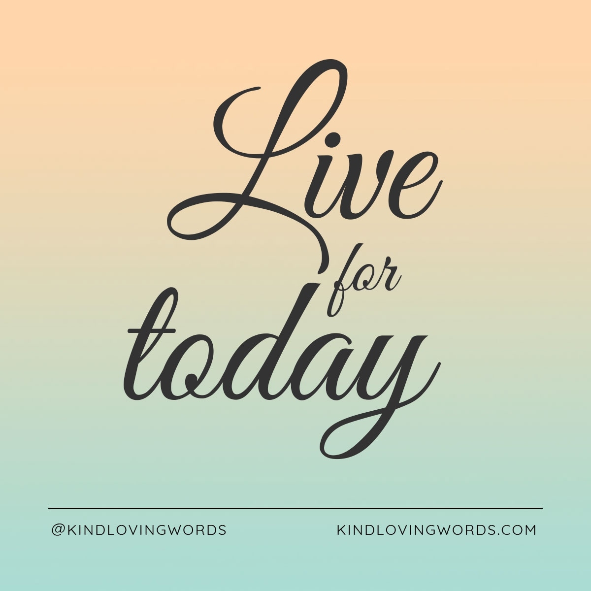 Live for today