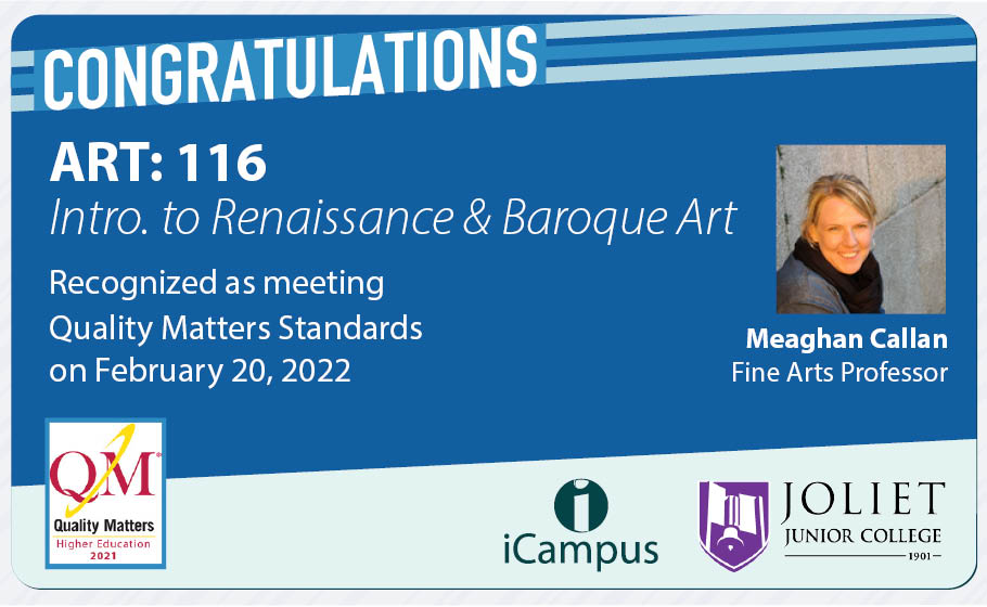 Congratulations to Meaghan Callan on having her 2nd course met QM standards.  Thanks for working to develop great courses for our students. 
<a href="/QMProgram/">Quality Matters</a>   <a href="/JolietJrCollege/">Joliet Junior College</a>