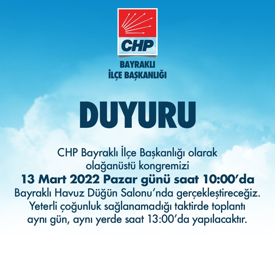 DUYURU! CHP Bayraklı ilçe başkanlığı olarak olağanüstü kongremizi 13 Mart 2022 Pazar günü saat 10:00’da Bayraklı Havuz Düğün Salonu’nda gerçekleştireceğiz. Yeterli çoğunluk sağlanamadığı taktirde toplantı aynı gün, aynı yerde saat 13:00’da yapılacaktır.#chp #bayraklı