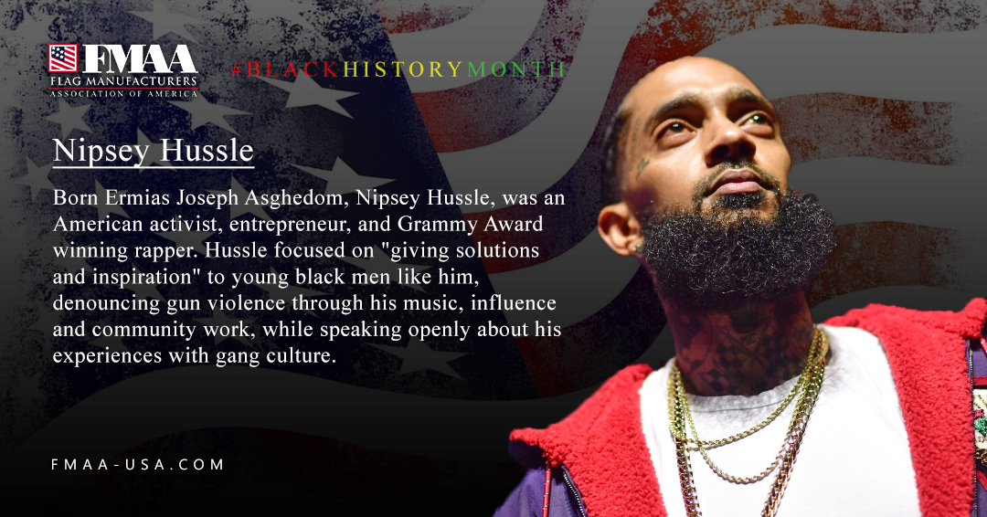 Born Ermias Joseph Asghedom, Nipsey Hussle was an American activist, entrepreneur, and Grammy Award winning rapper. Hussle focused on "giving solutions and inspiration" to young Black men like him. #BlackHistoryMonth #FMAA #AmericanFlag fmaa-usa.com