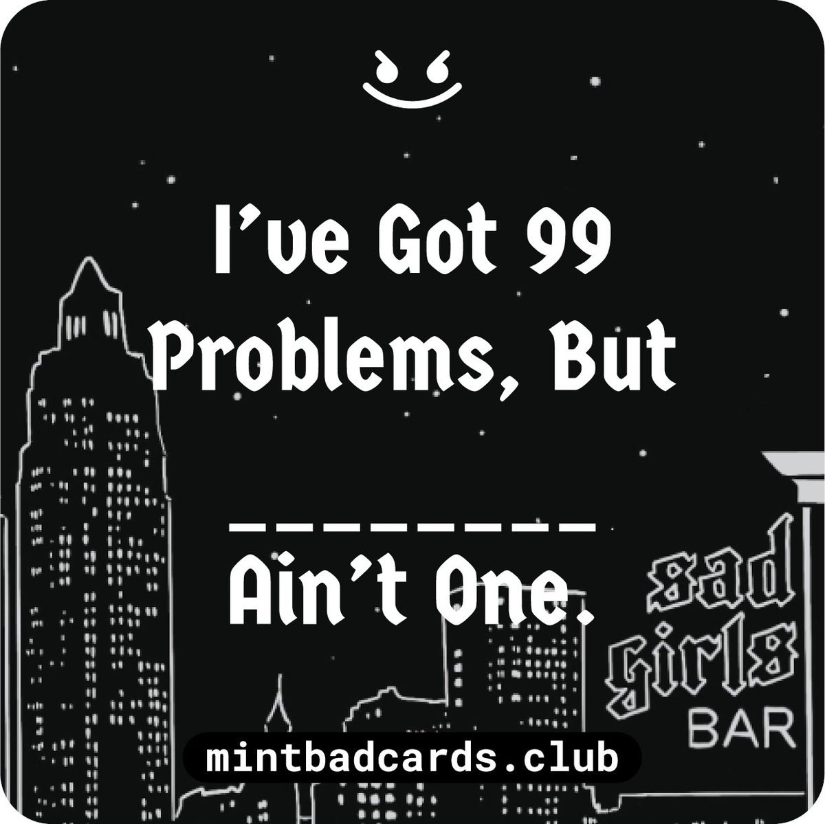 I've got 99 problems, but ________ ain't one. <a href="/Crypto_Skulls/">CryptoSkulls ☠️</a> X <a href="/sad_girls_bar/">Sad Girls Bar</a> X mintbadcards.club

RT to share the party 😈 x.com/i/spaces/1ypKd…
