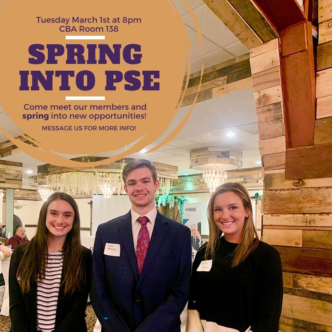 Interested in new opportunities that could strengthen your professional development while being with peers? Spring into PSE and meet our members on March 1st at 8pm in CBA Room 138!