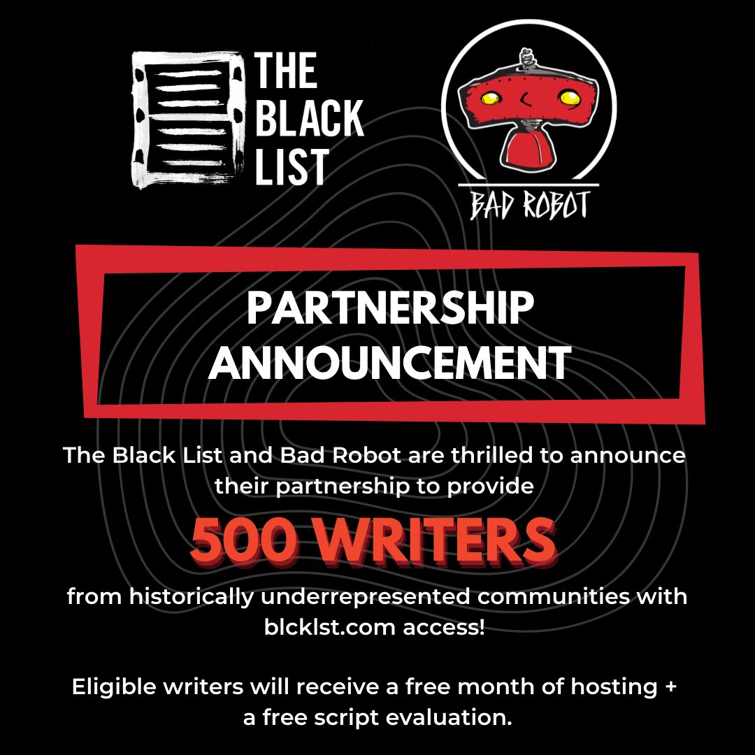 .<a href="/bad_robot/">Bad Robot</a> + The Black List are thrilled to announce their partnership to provide 500 writers from historically underrepresented communities with blcklst.com access! 

Eligible writers will receive a free month of hosting + a free script evaluation.