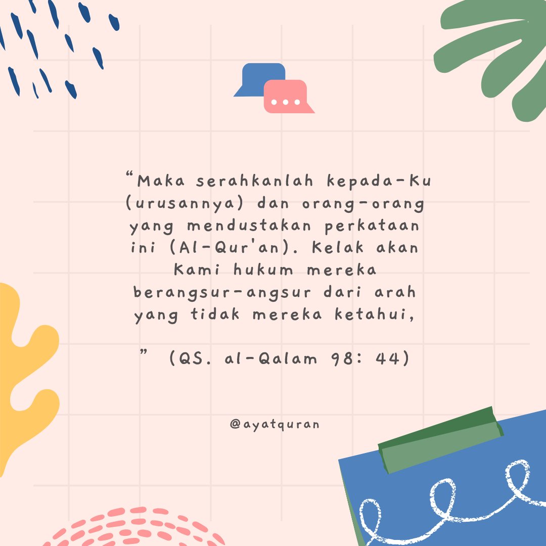ayatquran's tweet photo. Maka serahkanlah kepada-Ku (urusannya) dan orang-orang yang mendustakan perkataan ini (Al-Qur'an). Kelak akan Kami hukum mereka berangsur-angsur dari arah yang tidak mereka ketahui, (QS. al-Qalam 96:44) https://t.co/qESTLAby1B