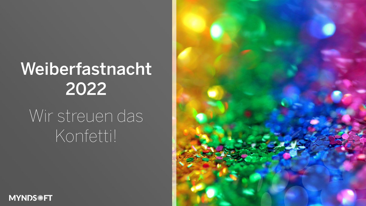 +++ Weiberfastnacht 2022: Konfetti für alle! +++

Wir wünschen allen einen bunten Tag: Konfetti für alle! Alaaf, Helau, Alä, Hex, Meck, Knolli,  Hasi Palau - Ihr myndsoft und myconsult-Team.