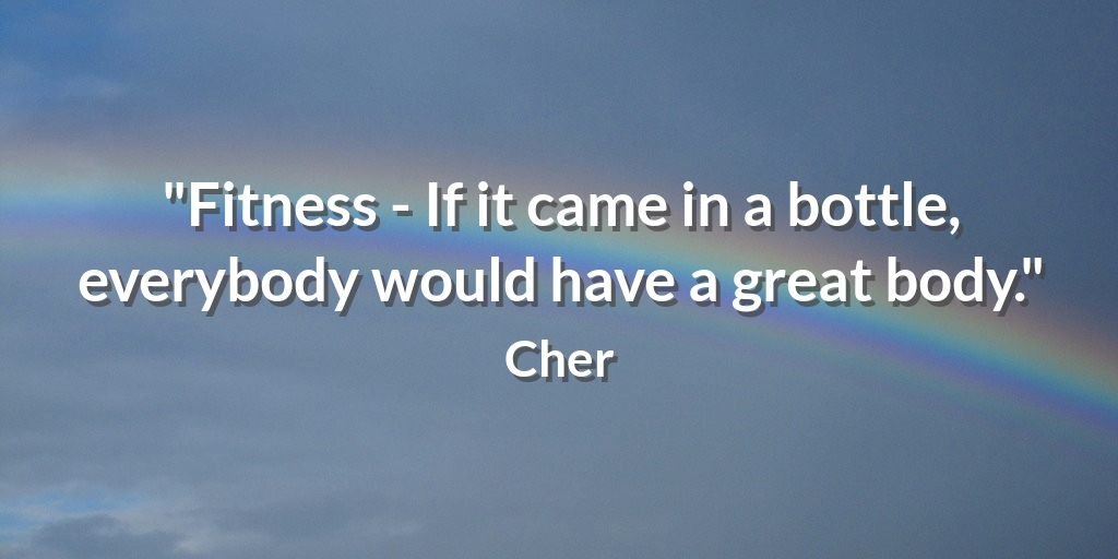 TheBeckWest's tweet photo. "Fitness - If it came in a bottle, everybody would have a great body." Cher #ExerciseQuote https://t.co/ySLBb6TIRA