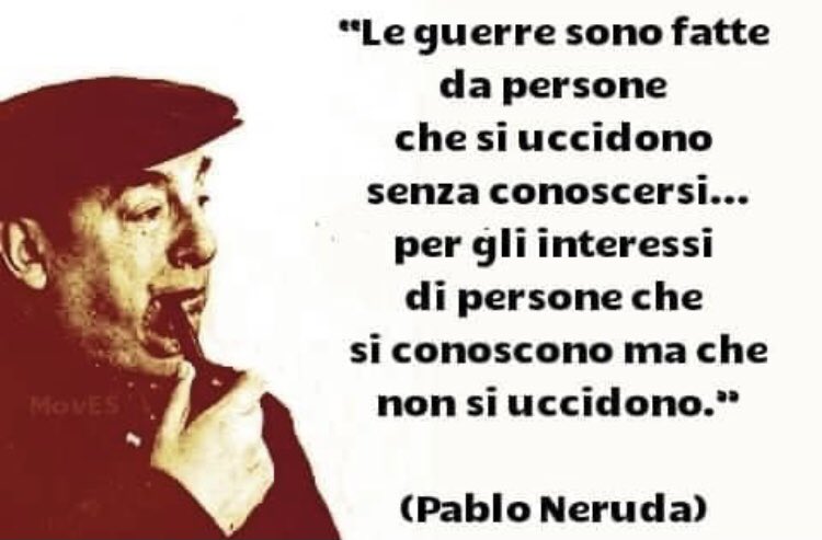ElisaSuede's tweet photo. “Le #guerre sono fatte da persone che si uccidono senza conoscersi, per gli #interessi di persone che si conoscono ma non si uccidono”
~
Le guerre, dice bene Neruda, riguardano solo i popoli. 
I potenti assai di rado muoiono […] https://t.co/fYFji66QNv