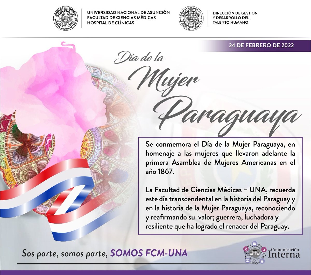 Día de la Mujer Paraguaya.
En esta fecha hacemos homenaje a todas las mujeres trabajadoras y estudiantes de la FCM-UNA y el Hospital de Clínicas, quienes se constituyen en el motor de fuerza laboral más importante a nivel institucional.