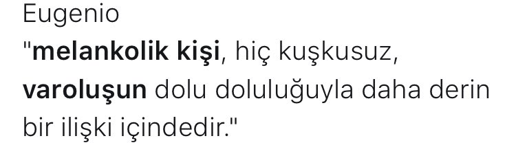 Çünkü melankolide dünya kendini her an batarak hissettirir. Rahatsız bi koltukta yolculuk yapıyorsanız koltuğunuzu koltuğunda huzurla oturan birinden daha çok hissedersiniz