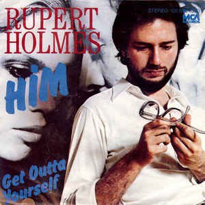  Him by Rupert Holmes  Rupert Holmes 
(born February 24, 1947)  Happy Birthday!  