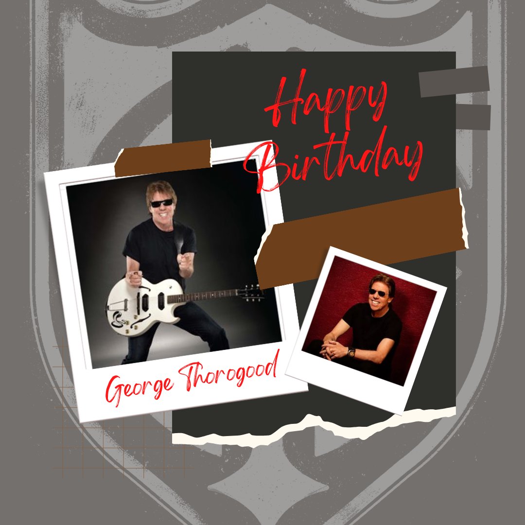 Happy Birthday, George! We think you ROCK George Thorogood & The Destroyers 