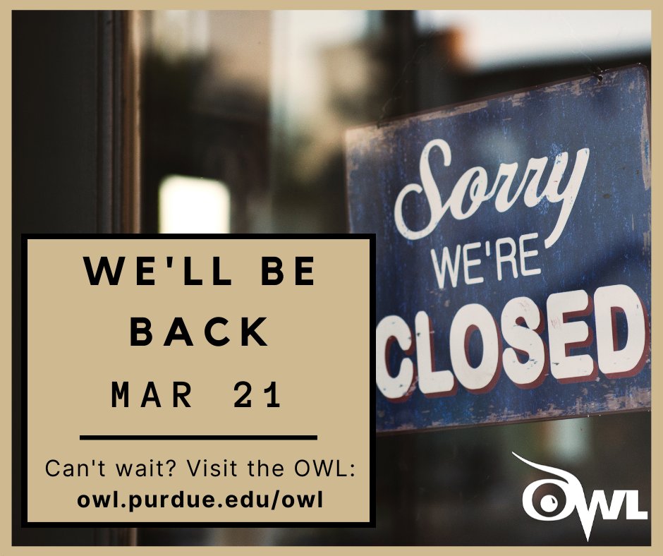 The Writing Lab is closed, but we'll be back on March 21st. Make an appointment for when we return by using our online scheduler at cla.purdue.edu/wlschedule.