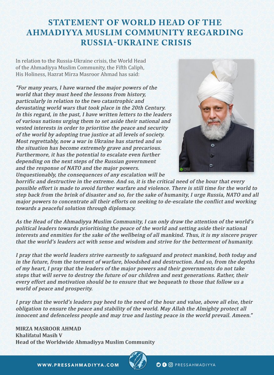 pressahmadiyya's tweet image. STATEMENT REGARDING RUSSIA-UKRAINE

Head of Worldwide Ahmadiyya Muslim Community calls on world leaders to set aside national interests &amp;amp; enmities for the future of humanity. 

"There is still time for the world to step back from the brink of disaster." 

bit.ly/34YRDk0