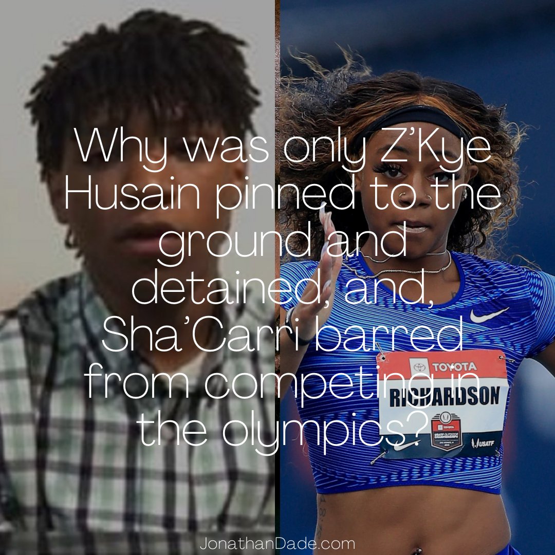 Why was only Z’Kye Husain pinned to the ground and detained, and, Sha’Carri barred from competing in the Olympics? 
JonathanDade.com
#ShaCarriRichardson