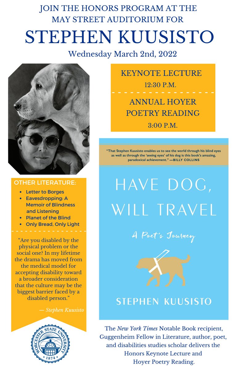 Stephen Kuusisto is a blind writer known for his award-winning and emotionally powerful literature about living with disabilities. 

See his lecture and poetry reading at the May Street Auditorium at Worcester State on March 2nd! 💙💛

View the flier for more details. 

#woostate