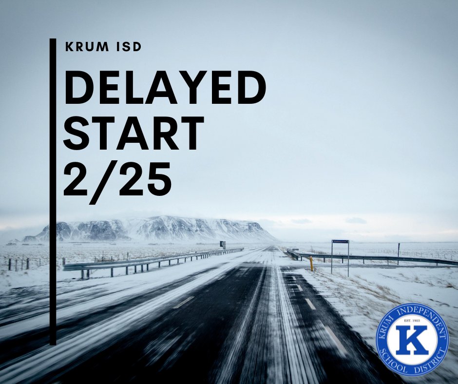 Krum ISD Campuses will operate on a 2- hour delayed start on Friday, 2/25.

Busses will still run on a 2-hour delay, and breakfast will still be served at campuses.

Campus start times with the 2-hour delay are as follows:
EEC- 9:40am
Dyer and Dodd- 9:55am
KMS and KHS- 10am