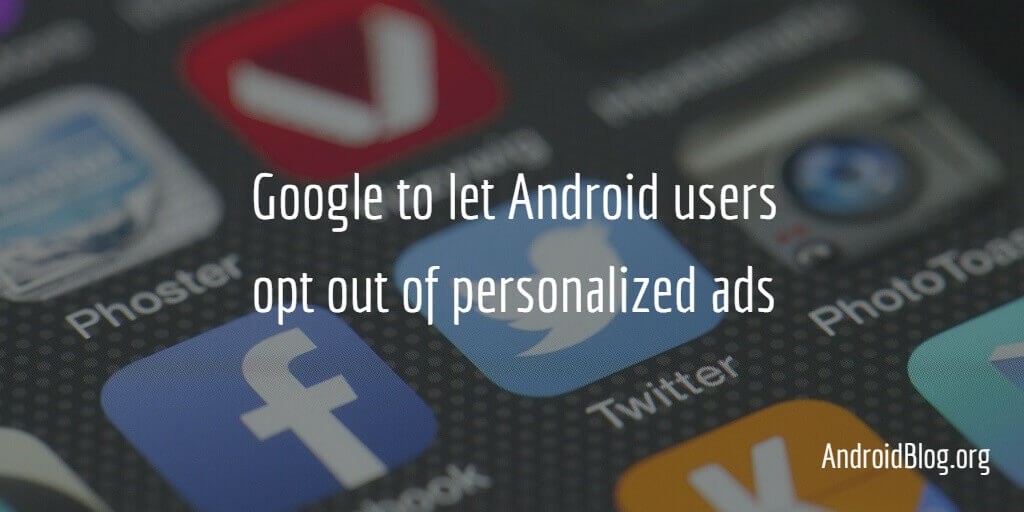 AndroidBlog_org's tweet image. Google to let Android users opt out of personalized ads sws.sh/YIAS3