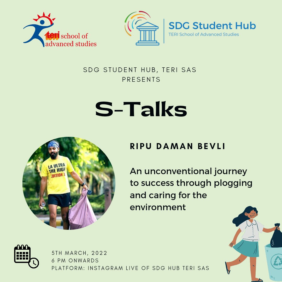 The S-Talks department of the SDG Hub TERI School of Advanced Studies is glad to welcome you to attend an Instagram live with Mr. Ripu Daman Bevli ‘Unconventional journey to success through plogging and caring for the environment’ on the 5th of March 2022, 6pm onwards!
Join us!!