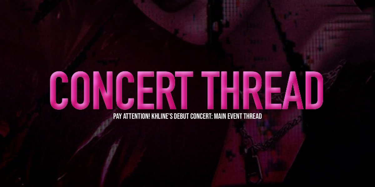 ⠀ 
⠀ 
⠀ ⠀ ⠀ ⠀PAY ATTENTION: KHLINE’S 
⠀ ⠀ ⠀ ⠀ ⠀ ⠀ DEBUT CONCERT! 
⠀ ⠀ ⠀ ⠀ ♡⋆͛  MAIN EVENT THREAD
⠀ ⠀ ⠀ ⠀ ⠀ #PayAttentionToKhline
⠀ ⠀ ⠀ ⠀ ⠀ ⠀  ⠀ ⠀ #KHLINE 
⠀ 
⠀