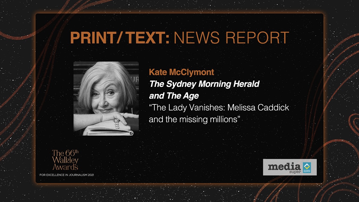 The winner of Print/Text News Report, supported by @MediaSuper is Kate McClymont, The Sydney Morning Herald, “The Lady Vanishes: Melissa Caddick and the missing millions”, @Kate_McClymont @smh