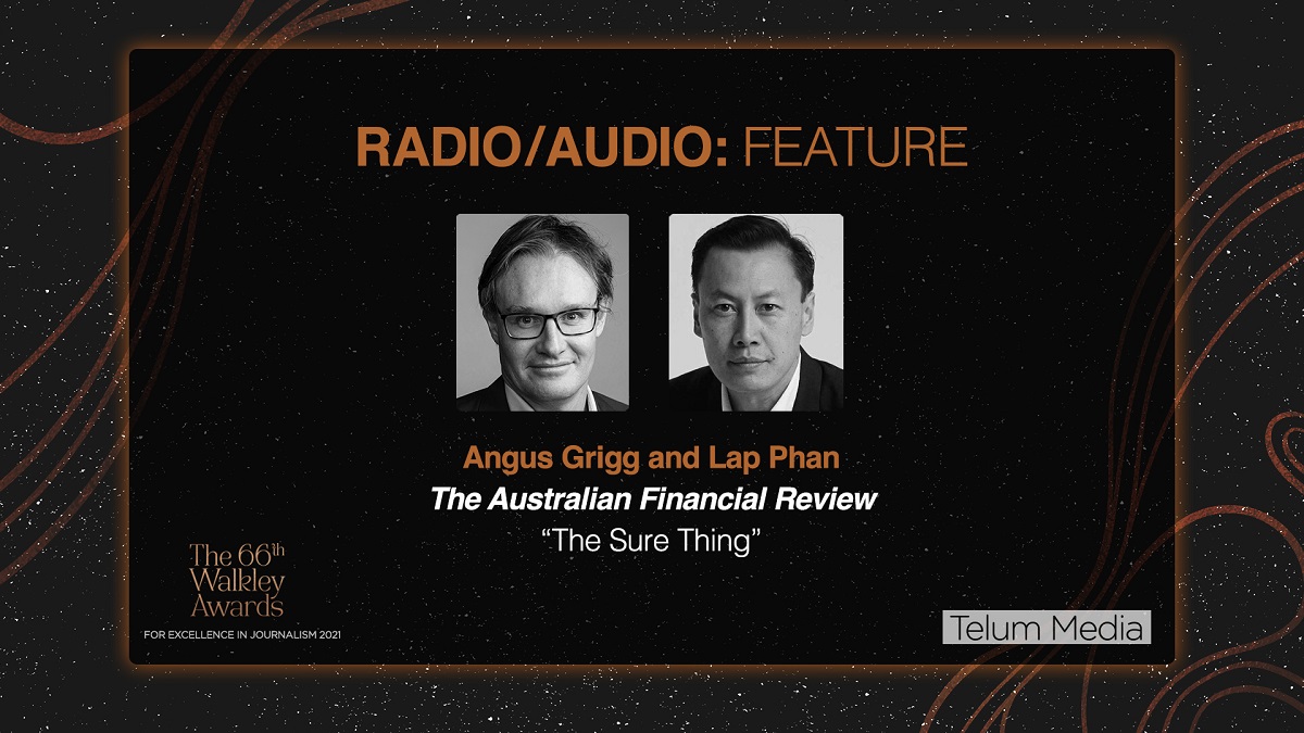 The winners of Radio/Audio Feature are <a href="/AngusGrigg/">angus grigg</a> and <a href="/lapphan/">Lap Phan</a> from <a href="/FinancialReview/">Financial Review</a> for “The Sure Thing”.