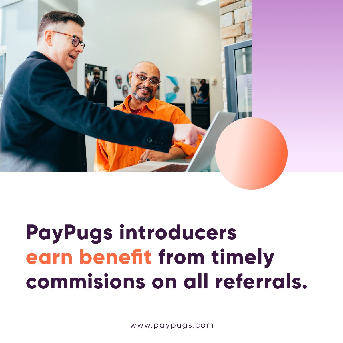 - Does being a #PayPugs introducer cost anything?
Nothing—the program is free to join. Plus, you will receive guidance throughout the process.

- Is it possible to negotiate the commission %?
Yes it is. We take into consideration several factors to ensure benefit for both sides.