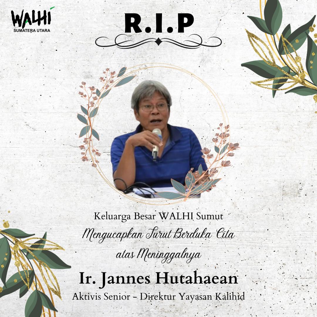 Keluarga besar WALHI Sumatra Utara turut berduka cita atas meninggalnya Ir. Jannes Hutahaean, Aktivis Senior-Direktur Yayasan Kalihid.