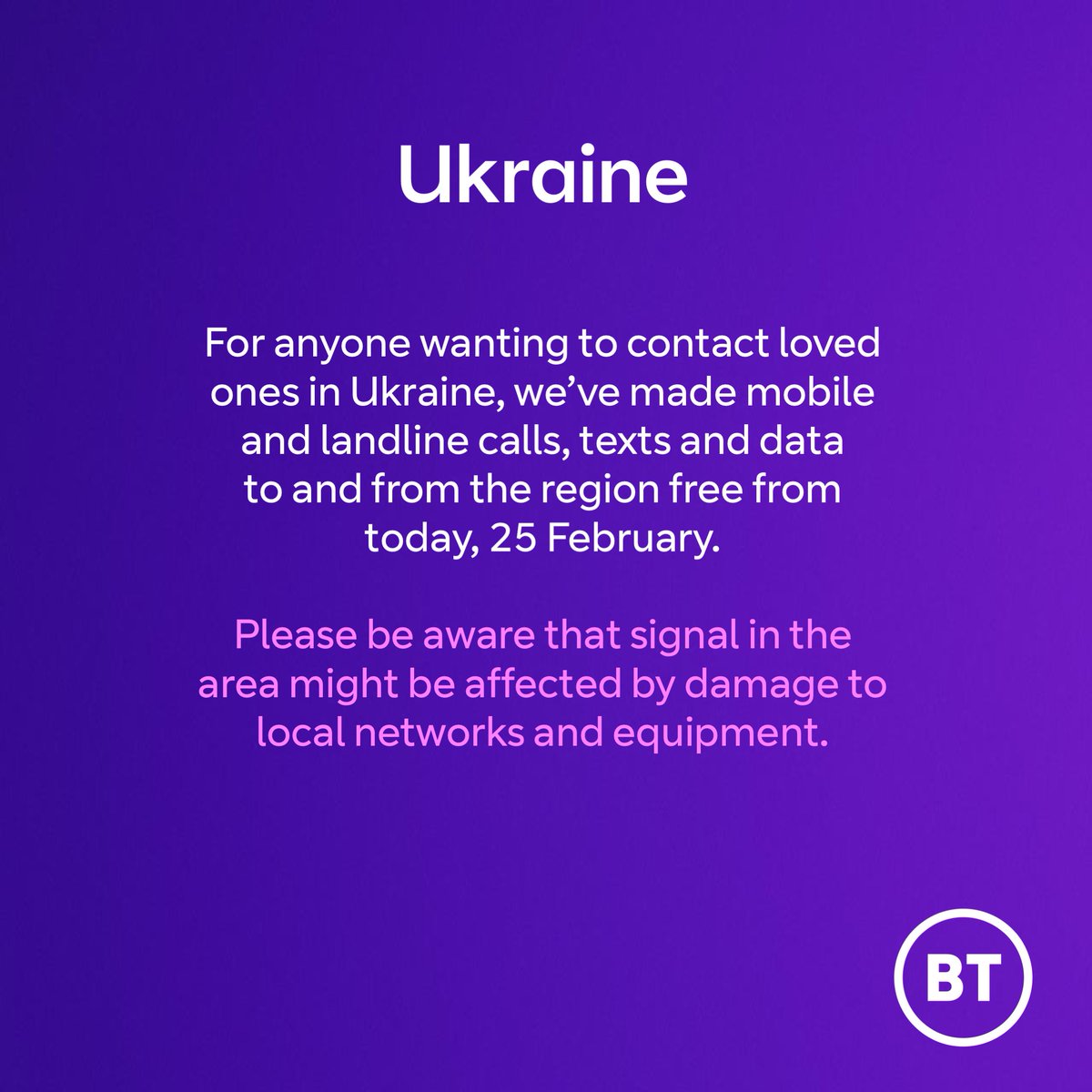 BTGroup's tweet image. For anyone wanting to contact loved ones in Ukraine, we’ve made mobile and landline calls, texts and data to and from the region free from today, 25 February.
 
Please be aware that signal in the area might be affected by damage to local networks and equipment.
