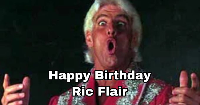Today is National Woooo Day .
Happy Birthday Ric Flair 