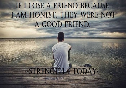 Strengthfor2day's tweet photo. If I Lose A Friend Because I Am Honest,
They Were Not A Good Friend.
#LoseAFriend #Honest #NotGoodFriend #Friendship #TrueFriends #Truth #RecoveryPosse #Strengthfor2day https://t.co/nC8BEiTuw4