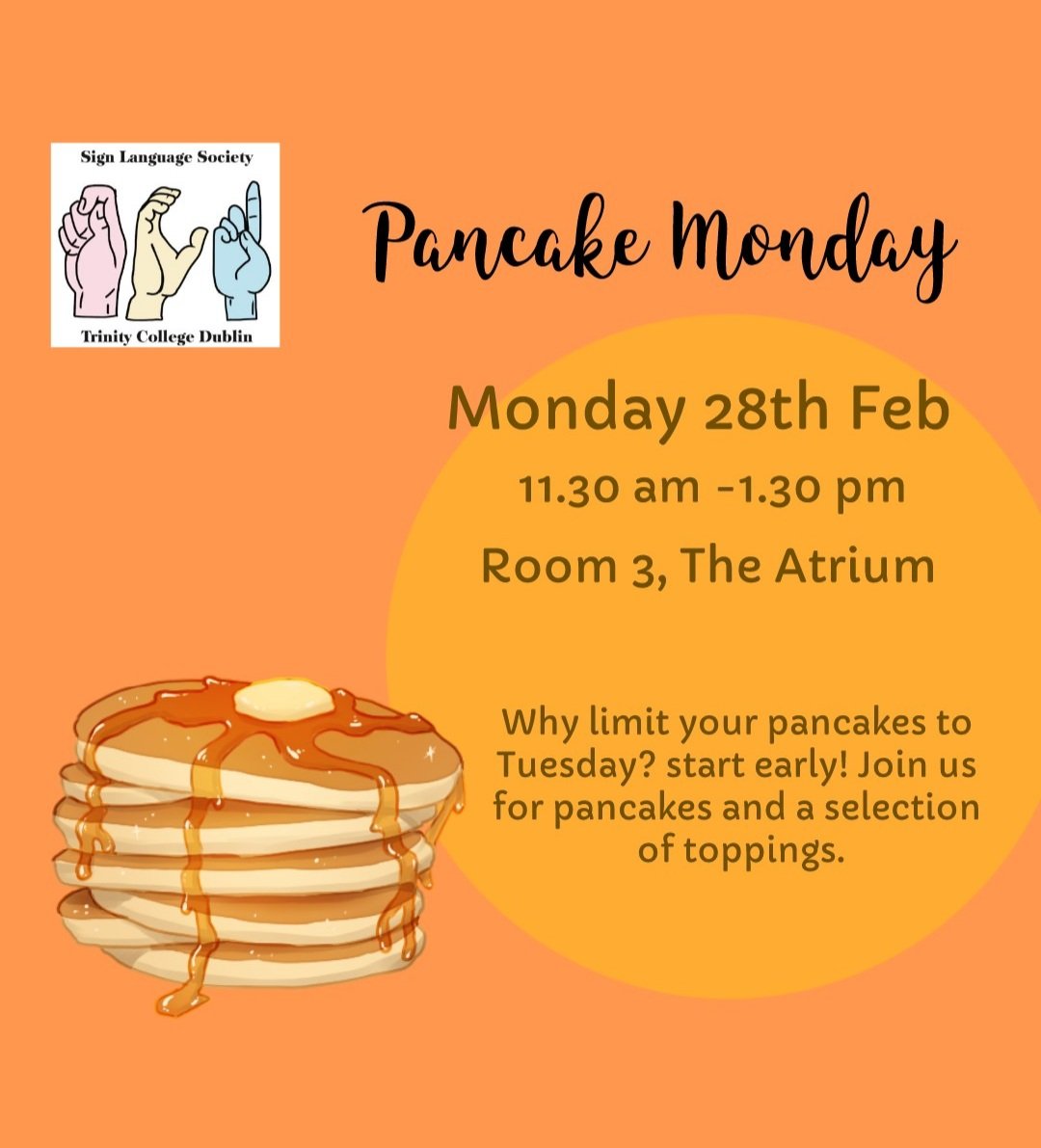 Starting the oncoming week with pancakes! Join us in room 3 in the Atrium at 11.30 -1.30 for some pancakes 🥞 If you don't know where it is don't panic, keep an eye out on our instagram story (@tcdsignsoc) for directions or dm us! See you there!