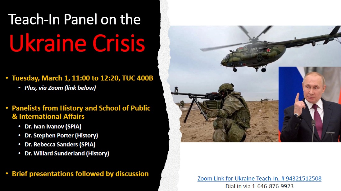 Join us on 03/01 from 11AM- 12:20PM in TUC 400B for a Teach-In Panel on the Ukraine Crisis. This event will feature a panel discussion, brief presentations, and a discussion. This event will also be streamed online. Register with CampusLink.
