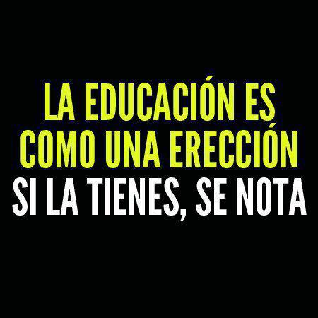 iPhrases's tweet photo. La #educación es como una erección, si la tienes, se nota. https://t.co/z6vIrxjYSq