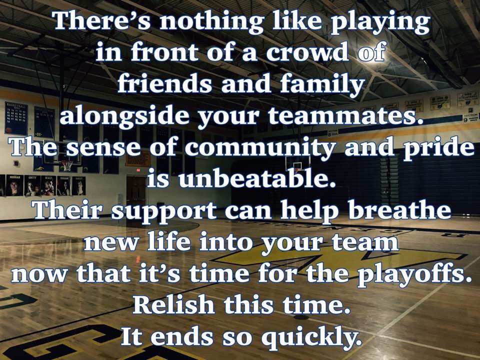 There’s nothing like playing in front of a crowd of friends/family alongside your teammates. The sense of accomplishment, community &amp; pride is unbeatable. Their support can help breathe new life into your team now that it’s time for the playoffs. Relish this. It ends so quickly!