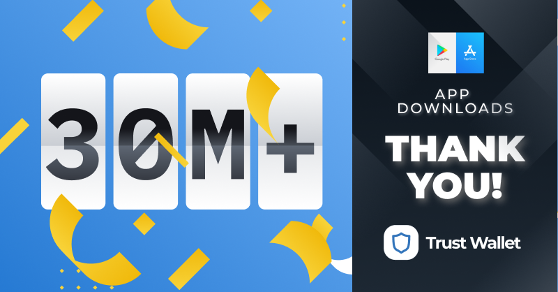 💙 Thank you Trust Wallet fam! 💙

We are so appreciative of each and every single one of you. You have all contributed to this amazing milestone; through your comments, suggestions, support and of course 30 MILLION downloads..!

Thank you all for your continuous support.