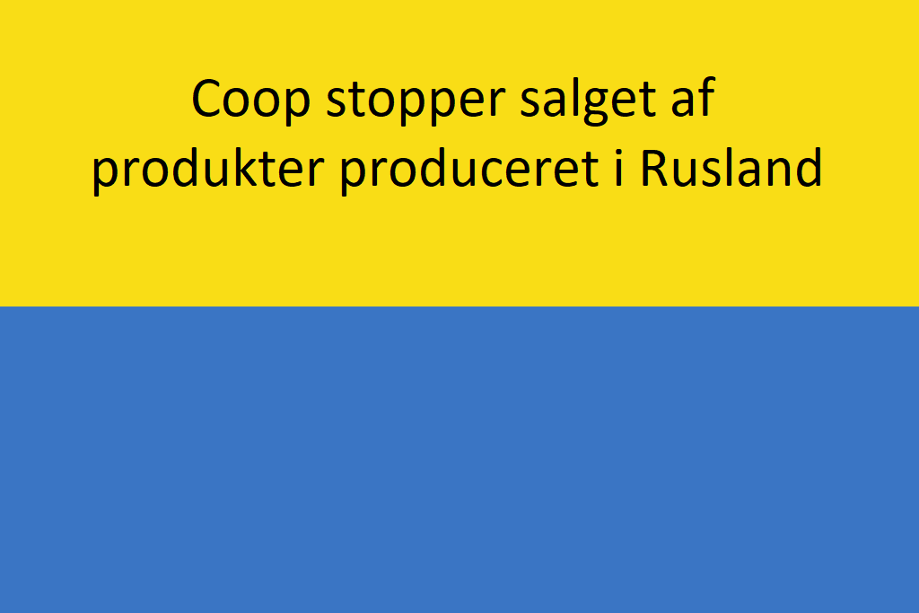 I Coop har vi besluttet at stoppe salget af varer produceret i Rusland. Vi har 19 varer som fx. shampoo, kammuslinger, pandekage, slikkepinde. Coop's butikker i Kvickly, SuperBrugsen, DagliBrugsen, fakta, 365 Discount, Irma og coop.dk stopper salget af disse.