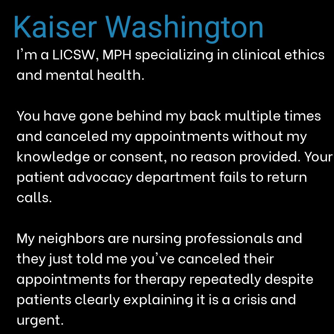 If you're a patient of #Kaiser #WA, please RT. #tripleaims
 #patientsafety #MentalHealth
<a href="/Crosscut/">2A</a> <a href="/TheStranger/">The Stranger 🗞</a>
@AHRQNews  #mhcrisis <a href="/WAPSYCH/">WSPA - WA State Psychological Assoc</a>
<a href="/CrisisTextLine/">Crisis Text Line</a> <a href="/waDCYF/">WA State Department of Children, Youth & Families</a>
<a href="/nasw_wa/">NASW-WA</a> <a href="/WSMA_update/">Washington State Medical Association</a>
<a href="/AGOWA/">Attorney General Nick Brown</a> <a href="/WAStateGov/">Washington State Governor’s Office</a>
<a href="/WASBOH/">WA Board of Health</a> <a href="/AAUW_WA/">AAUW Washington</a>
<a href="/kpwashington/">Kaiser Permanente Washington</a> <a href="/KHNews/">Kaiser Health News</a>
<a href="/WAHospitals/">WA Hospital Association</a> <a href="/KPMemberService/">Kaiser Permanente</a>