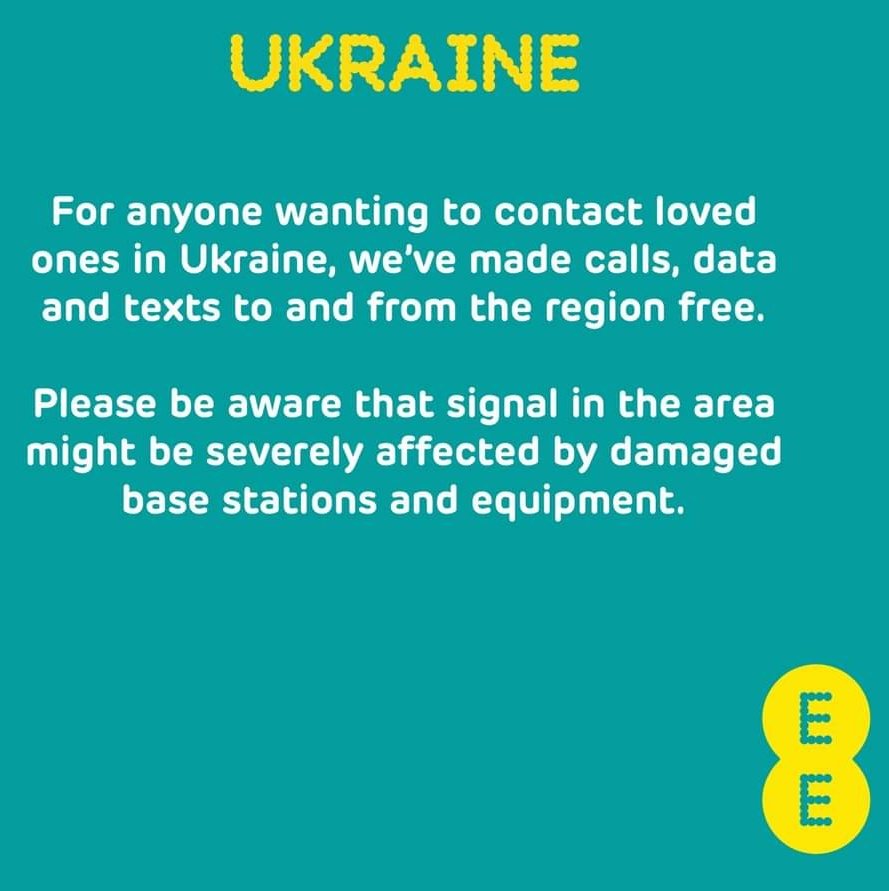 For anyone wanting to contact loved ones in Ukraine, EE have made calls, texts and data to and from the region free from the 25 February. Please be aware that signal in the area might be affected by damage to local networks and equipment.