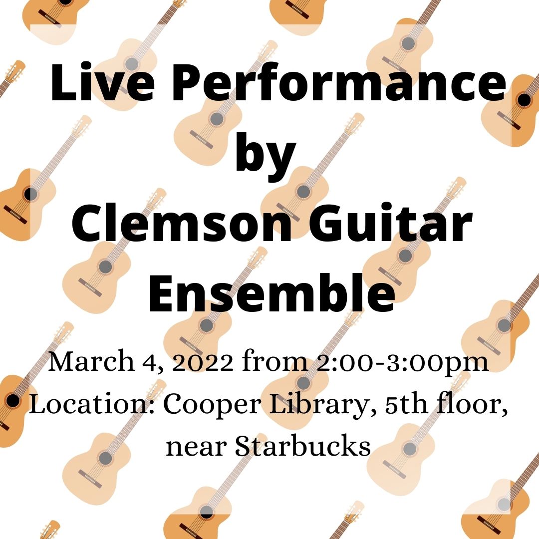 Enjoy a live performance by the Clemson Guitar Ensemble March 4th in Cooper Library on the 5th floor.  Grab some Starbucks and listen to some good music while doing homework or stop by before and after class!  You do not want to miss this opportunity!